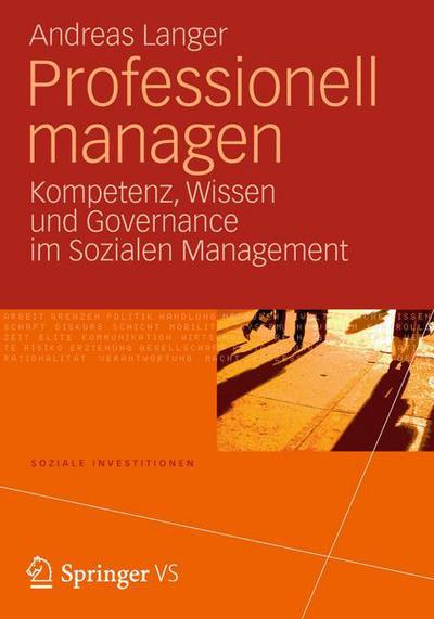 Cover for Andreas Langer · Professionell Managen: Kompetenz, Wissen Und Governance Im Sozialen Management - Soziale Investitionen (Paperback Book) [2013 edition] (2012)