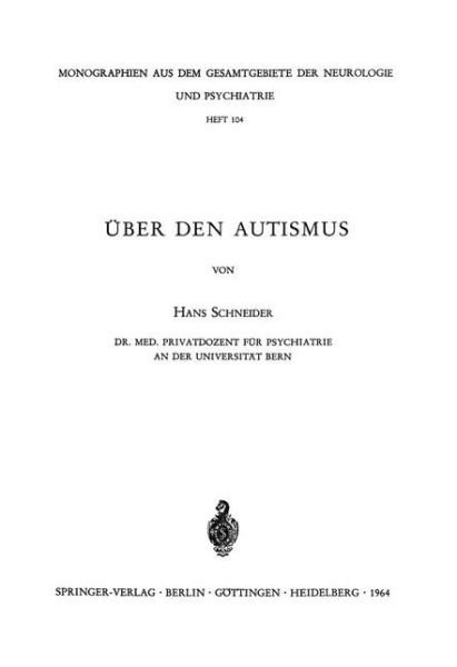 Cover for H Schneider · Uber den Autismus - Monographien Aus Dem Gesamtgebiete Der Neurologie Und Psychi (Paperback Book) [German edition] (1964)