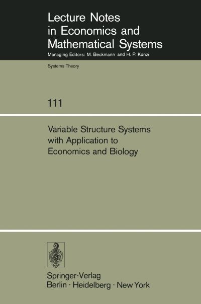 Cover for R R Mohler · Variable Structure Systems with Application to Economics and Biology: Proceedings of the Second US-Italy Seminar on Variable Structure Systems, May 1974 - Lecture Notes in Economics and Mathematical Systems (Paperback Book) [Softcover reprint of the original 1st ed. 1975 edition] (1975)