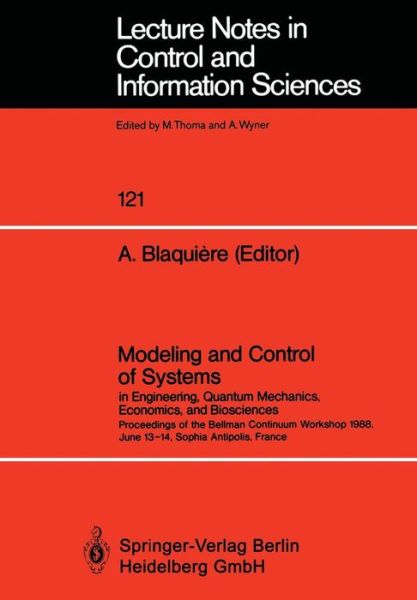 Cover for Austin Blaquiere · Modeling and Control of Systems in Engineering, Quantum Mechanics, Economics and Biosciences: Proceedings of the Bellman Continuum Workshop 1988, June 13-14, Sophia Antipolis, France - Lecture Notes in Control and Information Sciences (Paperback Book) (1989)