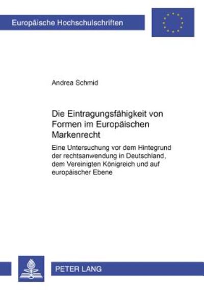 Cover for Andrea Schmid · Die Eintragungsfaehigkeit Von Formen Im Europaeischen Markenrecht: Eine Untersuchung VOR Dem Hintergrund Der Rechtsanwendung in Deutschland, Dem Vereinigten Koenigreich Und Auf Europaeischer Ebene - Europaeische Hochschulschriften Recht (Paperback Book) [German edition] (2002)