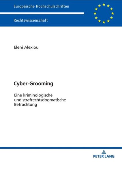 Cover for Eleni Alexiou · Cyber-Grooming: Eine Kriminologische Und Strafrechtsdogmatische Betrachtung - Europaeische Hochschulschriften Recht (Paperback Book) (2018)