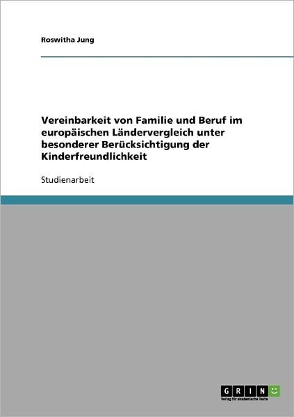 Die Vereinbarkeit Von Familie Und Beruf in Europa. Wie Kinderfreundlich Sind Die Europaischen Lander? - Roswitha Jung - Kirjat - GRIN Verlag GmbH - 9783638831901 - perjantai 2. marraskuuta 2007