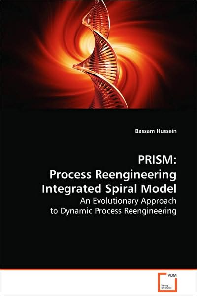 Cover for Bassam Hussein · Process Re-engineering Integrated Spiral Model: Prism (Paperback Book) (2008)