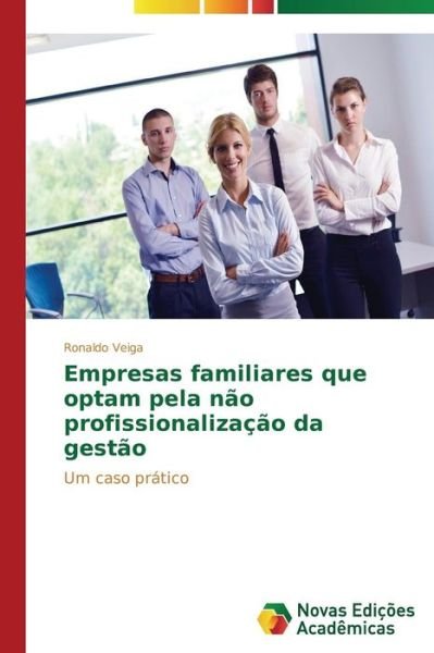 Cover for Veiga Ronaldo · Empresas Familiares Que Optam Pela Nao Profissionalizacao Da Gestao (Paperback Book) (2015)