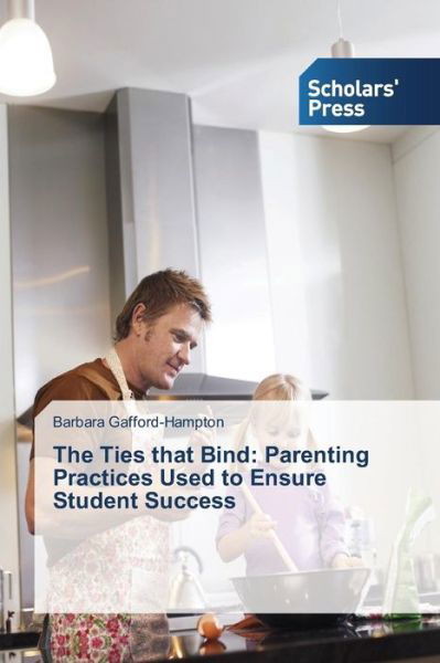 Cover for Gafford-hampton Barbara · The Ties That Bind: Parenting Practices Used to Ensure Student Success (Taschenbuch) (2015)