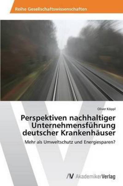 Cover for Koppl Oliver · Perspektiven Nachhaltiger Unternehmensfuhrung Deutscher Krankenhauser (Paperback Book) (2015)