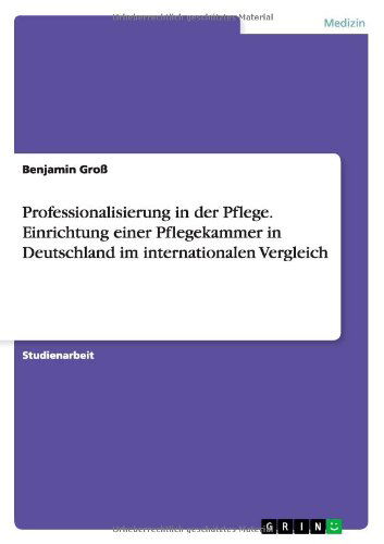 Professionalisierung in der Pflege - Groß - Książki - GRIN Verlag - 9783640922901 - 24 maja 2011