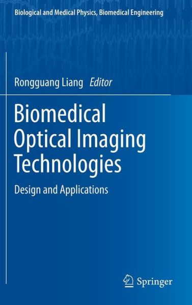 Cover for Rongguang Liang · Biomedical Optical Imaging Technologies: Design and Applications - Biological and Medical Physics, Biomedical Engineering (Hardcover Book) [2013 edition] (2012)