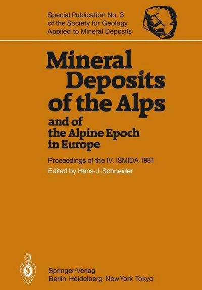 Mineral Deposits of the Alps and of the Alpine Epoch in Europe: Proceedings of the IV. ISMIDA Berchtesgaden, October 4-10, 1981 - Special Publication of the Society for Geology Applied to Mineral Deposits - H -j Schneider - Böcker - Springer-Verlag Berlin and Heidelberg Gm - 9783642689901 - 28 juni 2012