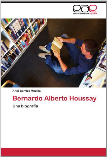 Cover for Ariel Barrios Medina · Bernardo Alberto Houssay: Una Biografía (Paperback Book) [Spanish edition] (2012)