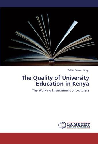 The Quality of University Education in Kenya: the Working Environment of Lecturers - Julius Otieno Gogo - Books - LAP LAMBERT Academic Publishing - 9783659113901 - February 20, 2014