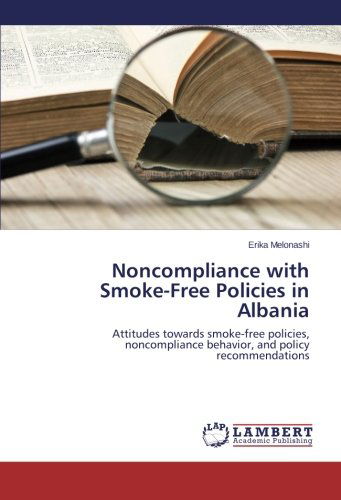 Cover for Erika Melonashi · Noncompliance with Smoke-free Policies in Albania: Attitudes Towards Smoke-free Policies, Noncompliance Behavior, and Policy Recommendations (Paperback Book) (2014)