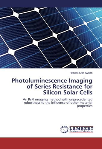 Cover for Henner Kampwerth · Photoluminescence Imaging of Series Resistance for Silicon Solar Cells: an Rspl Imaging Method with Unprecedented Robustness to the Influence of Other Material Properties (Pocketbok) (2014)