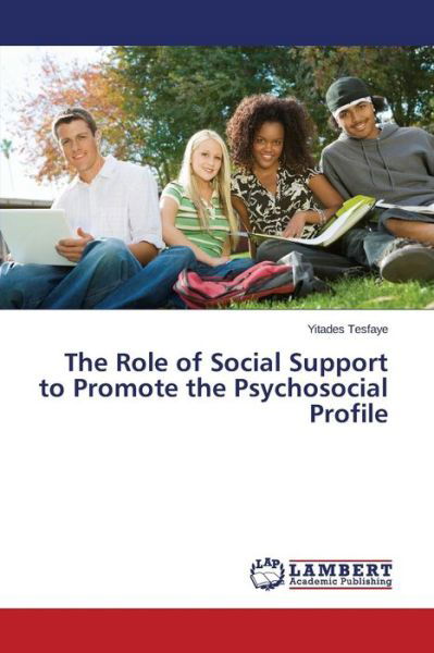 Cover for Yitades Tesfaye · The Role of Social Support to Promote the Psychosocial Profile (Paperback Bog) (2014)