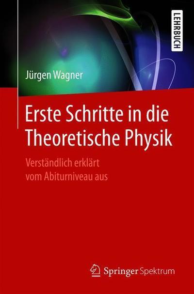 Cover for Jurgen Wagner · Erste Schritte in die Theoretische Physik (Book) [1. Aufl. 2019 edition] (2019)