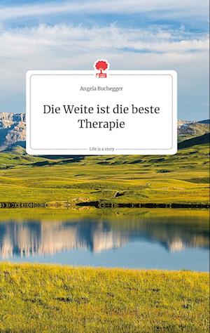 Cover for Angela Buchegger · Die Weite ist die beste Therapie. Life is a Story - story.one (Hardcover Book) (2021)