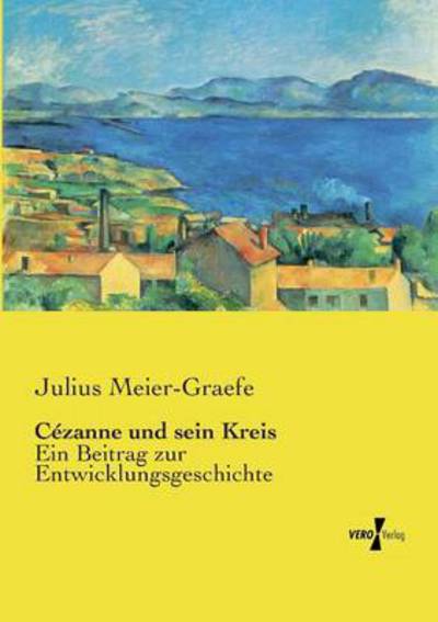 Cezanne Und Sein Kreis - Julius Meier-graefe - Books - Vero Verlag - 9783737208901 - November 12, 2019