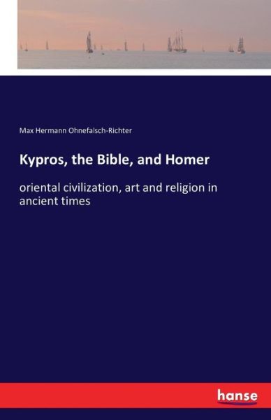 Cover for Max Hermann Ohnefalsch-Richter · Kypros, the Bible, and Homer: oriental civilization, art and religion in ancient times (Paperback Book) (2016)