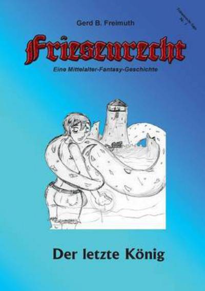 Cover for Gerd B Freimuth · Friesenrecht - Akt I Revisited: Der letzte Koenig (Paperback Book) (2016)