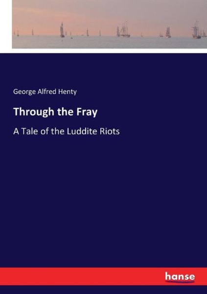 Through the Fray - George Alfred Henty - Books - Hansebooks - 9783744758901 - June 10, 2017