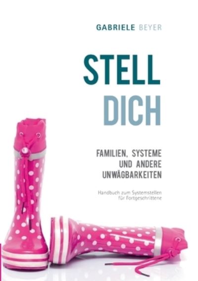 Cover for Gabriele Beyer · Familien, Systeme und andere Unwagbarkeiten: Handbuch zum Systemstellen fur Fortgeschrittene (Paperback Book) (2020)