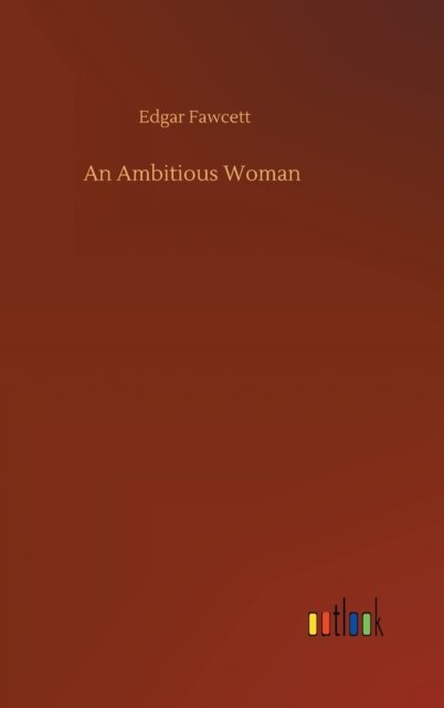 Cover for Edgar Fawcett · An Ambitious Woman (Innbunden bok) (2020)