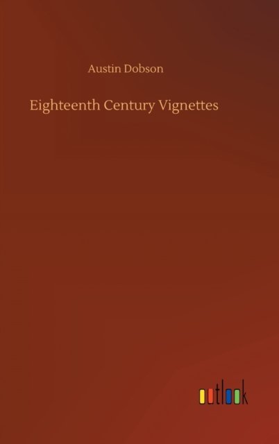 Cover for Austin Dobson · Eighteenth Century Vignettes (Hardcover Book) (2020)