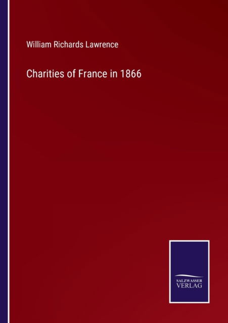 Cover for William Richards Lawrence · Charities of France in 1866 (Paperback Book) (2022)