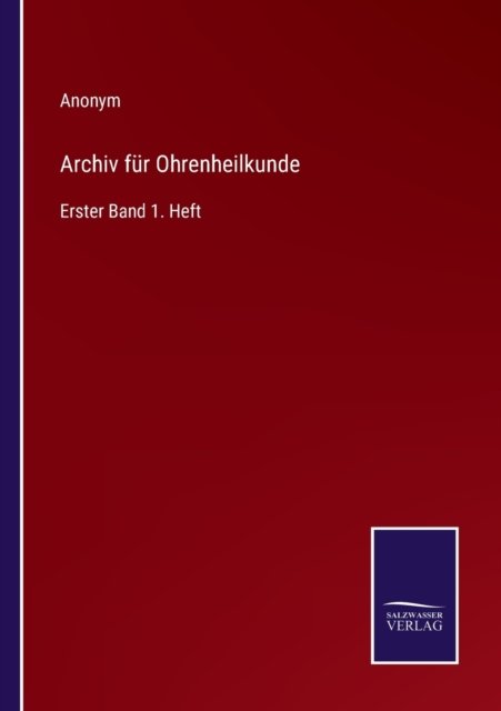 Archiv fur Ohrenheilkunde - Anonym - Bücher - Salzwasser-Verlag - 9783752595901 - 9. April 2022