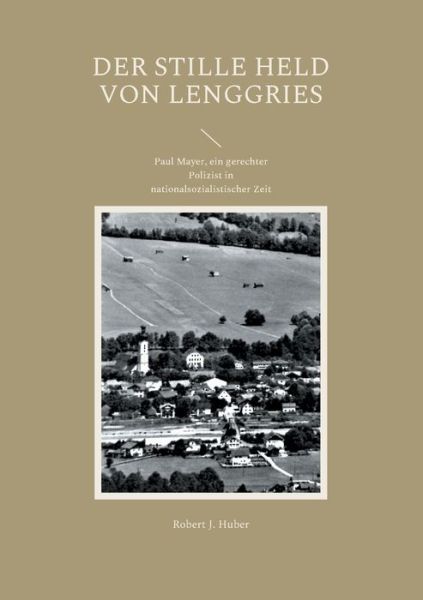 Cover for Robert J. Huber · Der stille Held von Lenggries (Paperback Book) (2021)