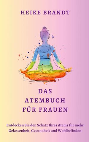 Cover for Heike Brandt · Das Atembuch für Frauen (Book) (2024)