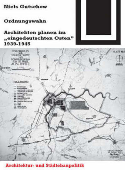 Cover for Niels Gutschow · Ordnungswahn: Architekten Planen Im &quot;Eingedeutschten Osten&quot; 1939-1945 (Paperback Book) (2001)