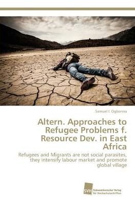Cover for Ogbonna Samuel I · Altern. Approaches to Refugee Problems F. Resource Dev. in East Africa (Taschenbuch) (2015)