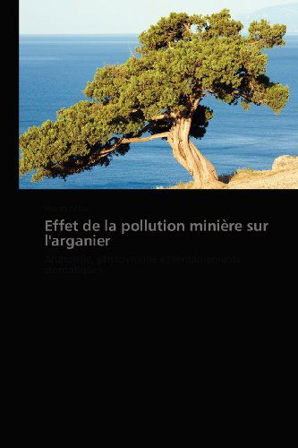 Cover for Hakim Alilou · Effet De La Pollution Minière Sur L'arganier: Anatomie, Phytovhimie et Remaniements Stomatiques (Pocketbok) [French edition] (2018)