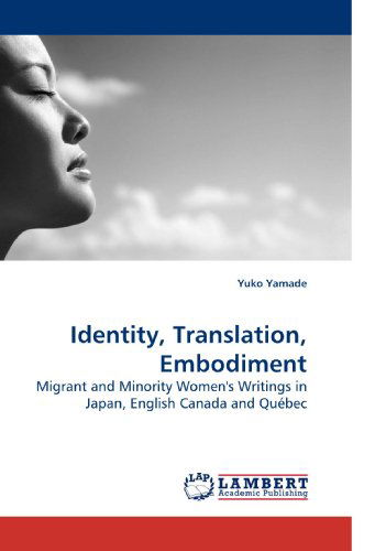 Cover for Yuko Yamade · Identity, Translation, Embodiment: Migrant and Minority Women's Writings in Japan, English Canada and Québec (Paperback Book) (2010)