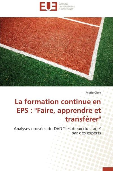 Cover for Marie Clerx · La Formation Continue en Eps : &quot;Faire, Apprendre et Transférer&quot;: Analyses Croisées Du DVD &quot;Les Dieux Du Stage&quot; Par Des Experts (Paperback Book) [French edition] (2018)