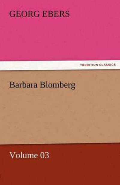 Barbara Blomberg  -  Volume 03 (Tredition Classics) - Georg Ebers - Books - tredition - 9783842458901 - November 17, 2011