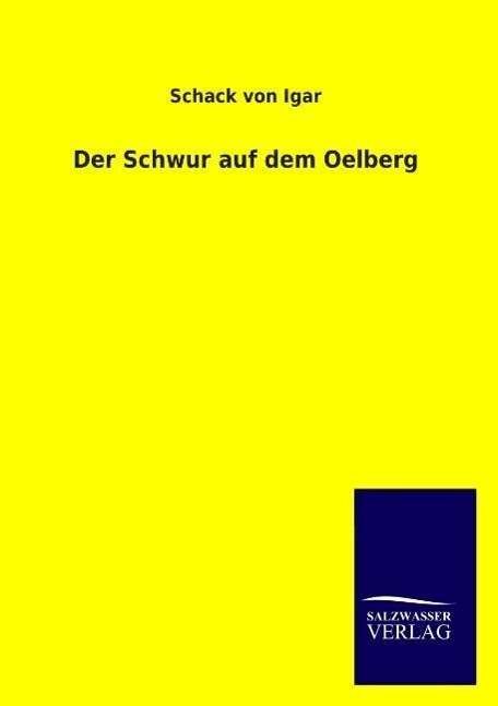 Der Schwur Auf Dem Oelberg - Schack Von Igar - Books - Salzwasser-Verlag GmbH - 9783846009901 - December 12, 2013