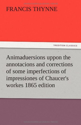 Cover for Francis Thynne · Animaduersions Uppon the Annotacions and Corrections of Some Imperfections of Impressiones of Chaucer's Workes 1865 Edition (Pocketbok) (2012)