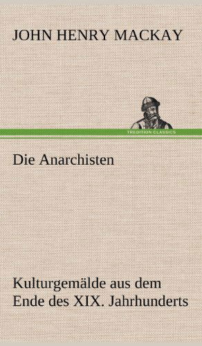 Die Anarchisten - John Henry Mackay - Bøger - TREDITION CLASSICS - 9783847255901 - 11. maj 2012