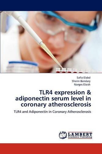 Cover for Narges Elaish · Tlr4 Expression &amp; Adiponectin Serum Level in Coronary Atherosclerosis (Paperback Book) (2012)