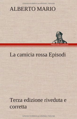 Cover for Alberto Mario · La Camicia Rossa Episodi - Terza Edizione Riveduta E Corretta (Gebundenes Buch) [German edition] (2012)