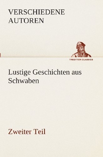 Cover for Zzz - Verschiedene Autoren · Lustige Geschichten Aus Schwaben: Zweiter Teil (Tredition Classics) (German Edition) (Paperback Book) [German edition] (2013)