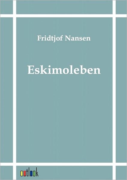 Cover for Fridtjof Nansen · Eskimoleben (Paperback Book) [German edition] (2011)