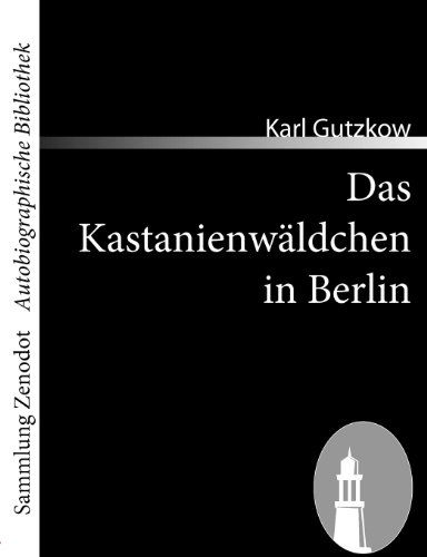 Das Kastanienw Ldchen in Berlin (Sammlung Zenodot\autobiographische Bibliothek) (German Edition) - Karl Gutzkow - Książki - Contumax Gmbh & Co. Kg - 9783866403901 - 27 maja 2008