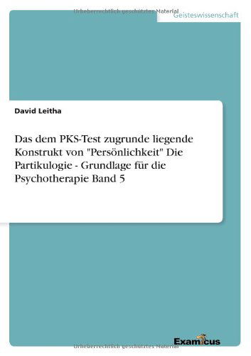 Cover for David Leitha · Das dem PKS-Test zugrunde liegende Konstrukt von Persoenlichkeit Die Partikulogie - Grundlage fur die Psychotherapie Band 5 (Pocketbok) [German edition] (2012)