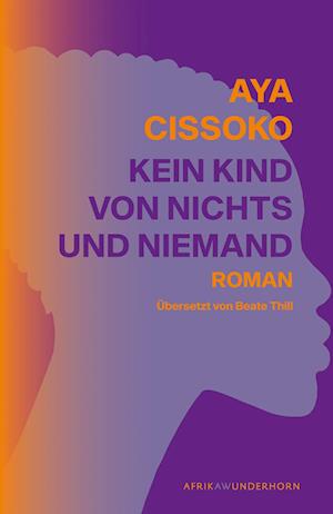 Kein Kind von Nichts und Niemand - Aya Cissoko - Books - Das Wunderhorn - 9783884236901 - April 10, 2023