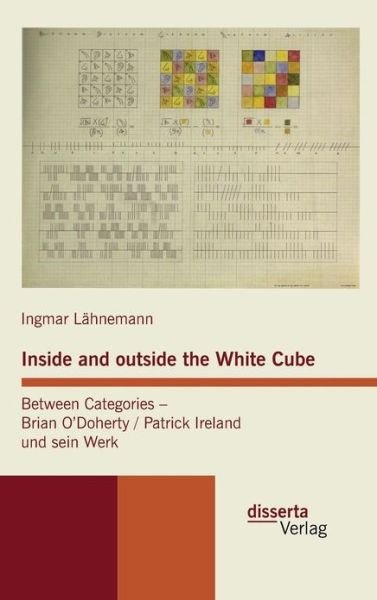 Cover for Ingmar Lähnemann · Inside and Outside the White Cube. Between Categories - Brian O'doherty / Patrick Ireland Und Sein Werk (Hardcover Book) [German edition] (2011)