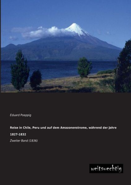 Cover for Eduard Poeppig · Reise in Chile, Peru Und Auf Dem Amazonenstrome, Waehrend Der Jahre 1827-1832: Zweiter Band (1836) (German Edition) (Paperback Bog) [German edition] (2013)